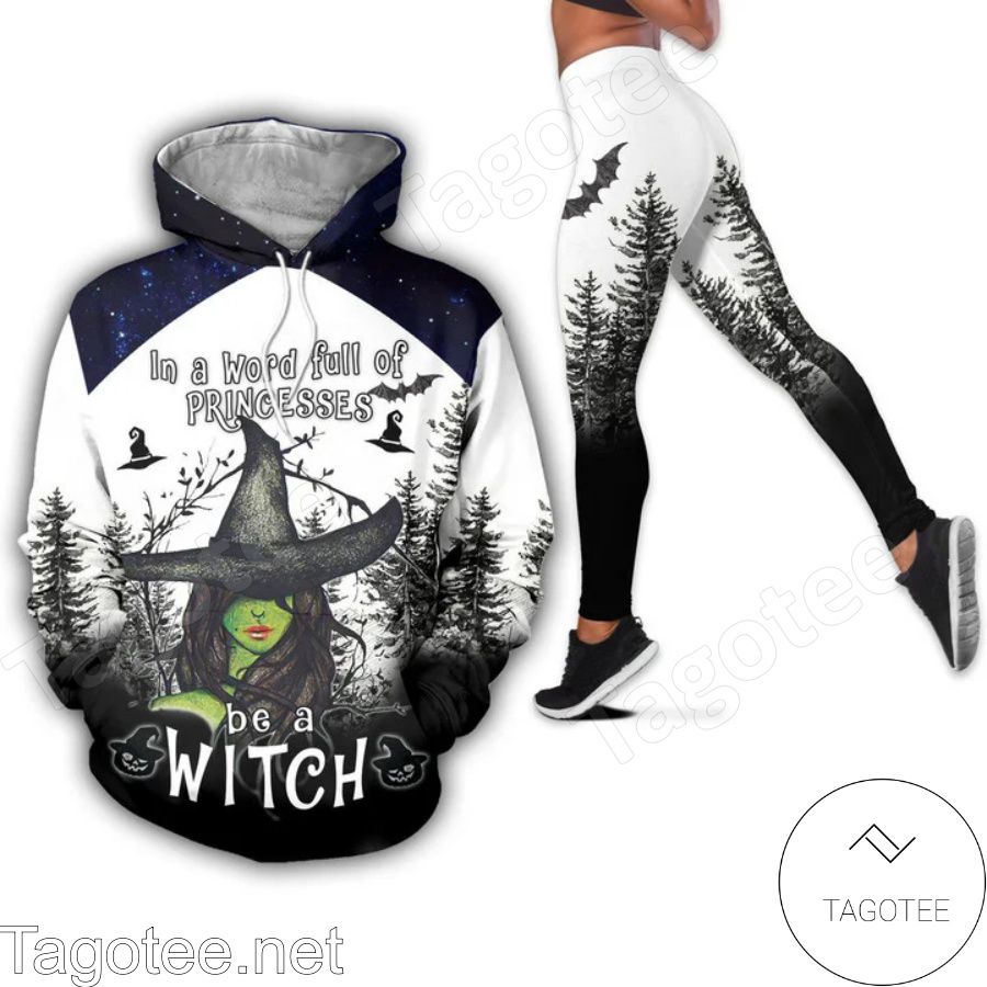 In A World Full Of Princess Be A Witch Hoodie And Leggings