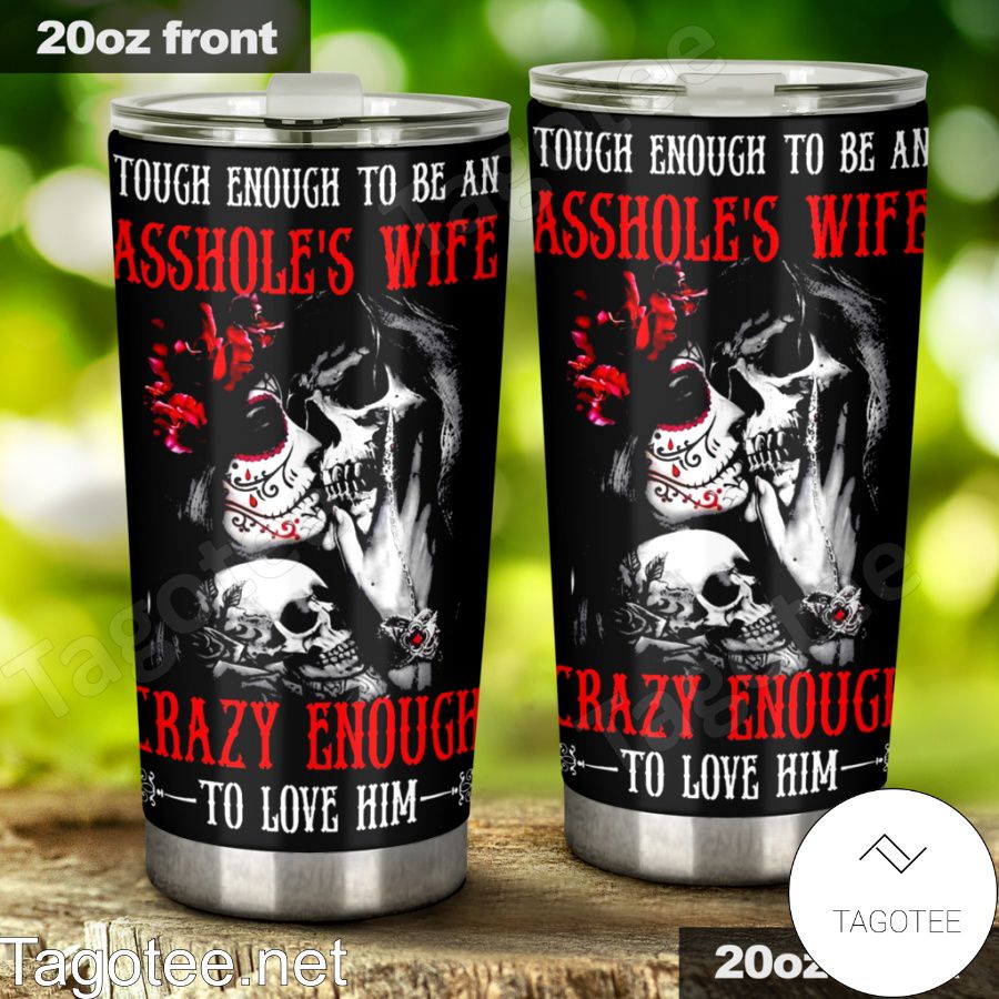 Skull And Girl Touch Enough To Be An Asshole Wife Cary Enough To Love Him Tumbler a
