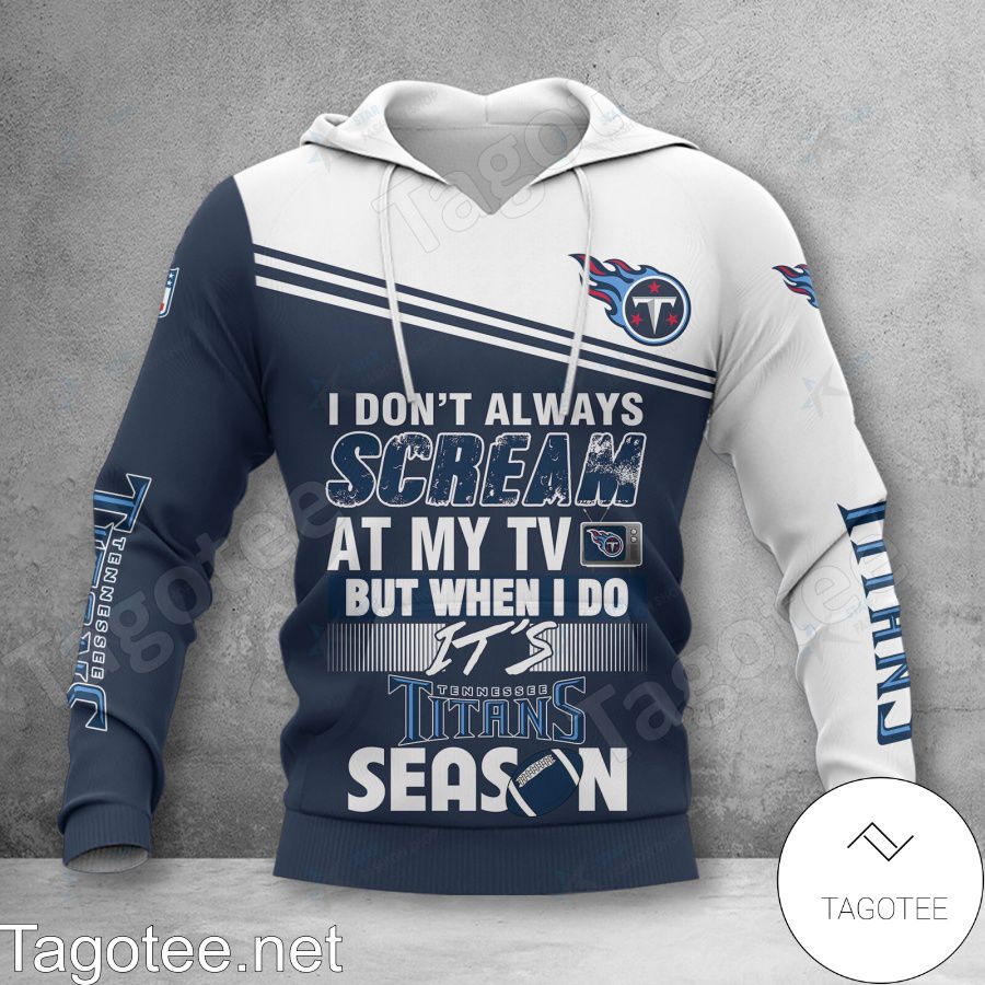 Tennessee Titans I Don't Always Scream At My TV But When I Do Shirt, Hoodie Jacket a