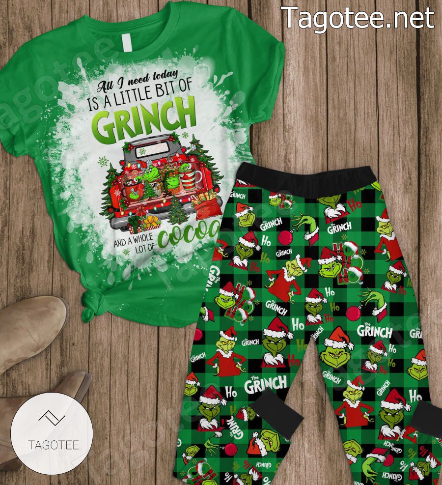 All I Need Today Is A Little Bit Of Grinch And A Whole Lot Of Cocoa Pajamas Set