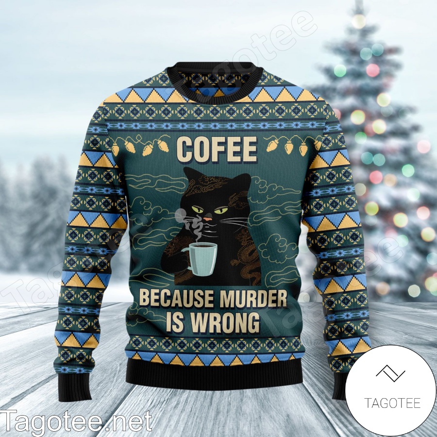 Cat Coffee Because Murder Is Wrong Xmas Ugly Christmas Sweater Tagotee
