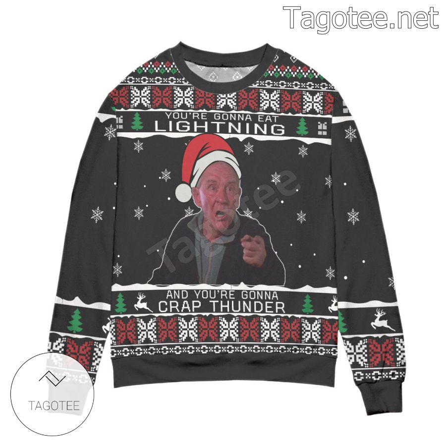 You're Gonna Eat Lightning And You're Gonna Crap Thunder Holiday Ugly Christmas Sweater