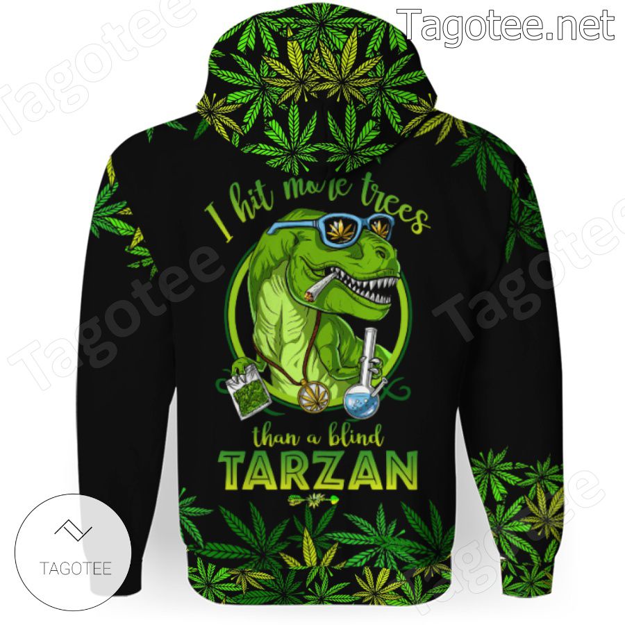 I Hit More Trees Than A Blind Tarzan Weed Dinosaurs Hoodie a