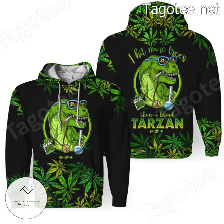 I Hit More Trees Than A Blind Tarzan Weed Dinosaurs Hoodie