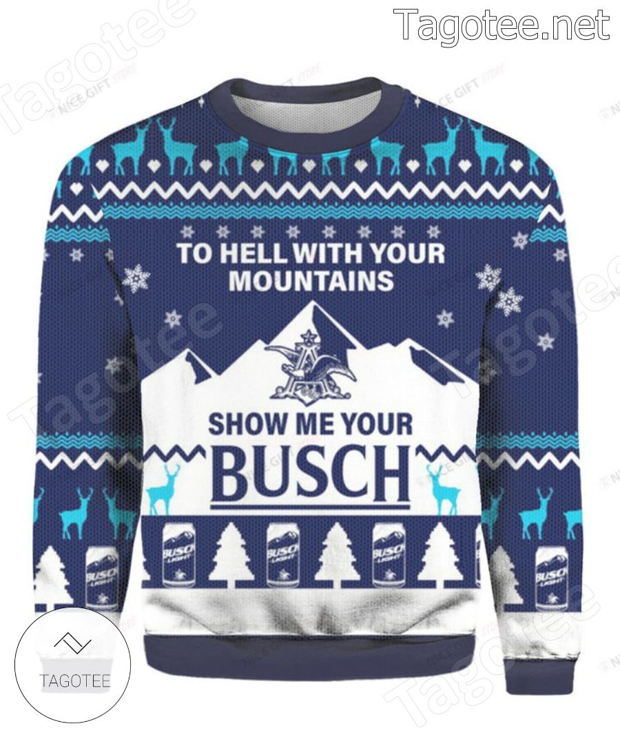 Show Me Your Busch To Hell With Your Mountains Sweater Ugly Christmas Holiday  Sweater