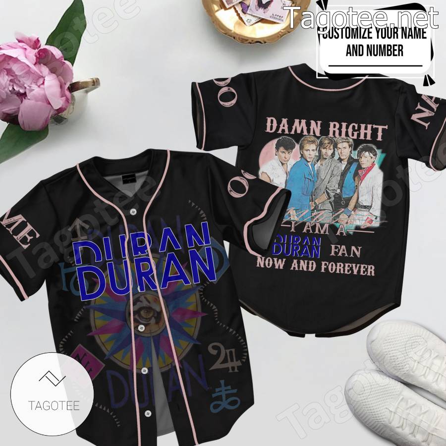 Damn Right I Am A Duran Duran Fan Now And Forever Personalized Baseball  Jersey - Tagotee