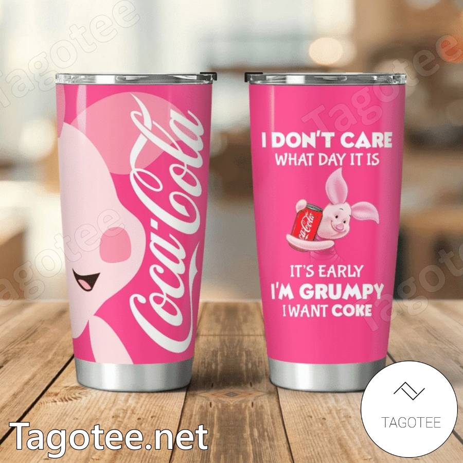 Piglet I Don't Care What Day It Is It's Early I'm Grumpy I Want Coke Coca Cola Tumbler