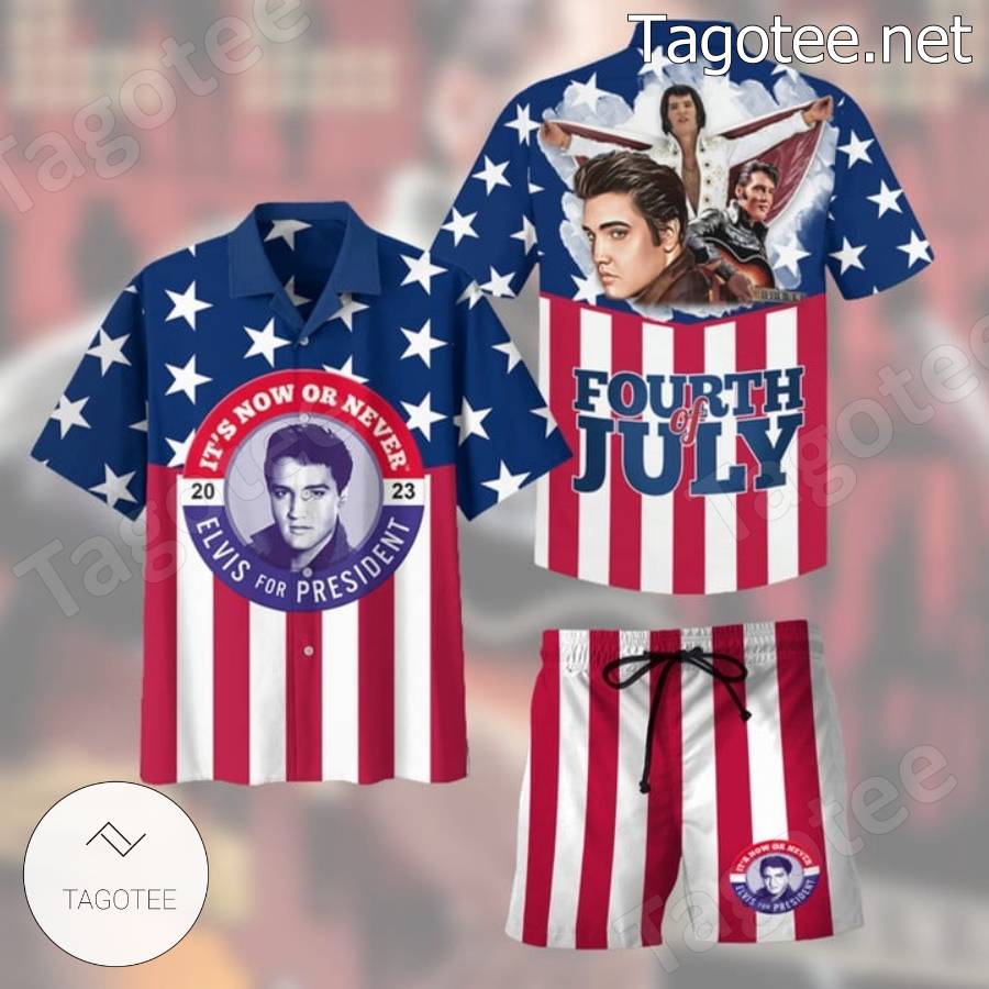 Elvis Presley It's Now Or Never Elvis For President 2023 Fourth Of July Hawaiian Shirt And Shorts