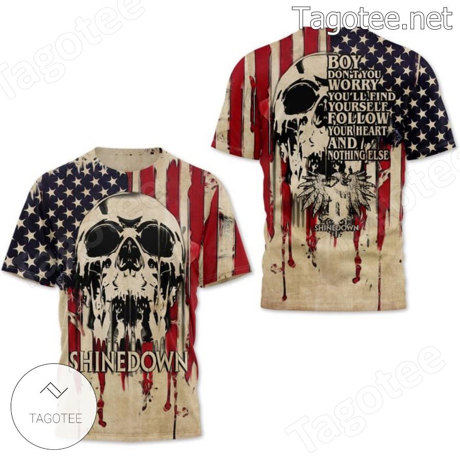 Shinedown Boy Don't You Worry You'll Find Yourself Follow Your Heart And Nothing Else Skull American Flag T-shirt, Hoodie