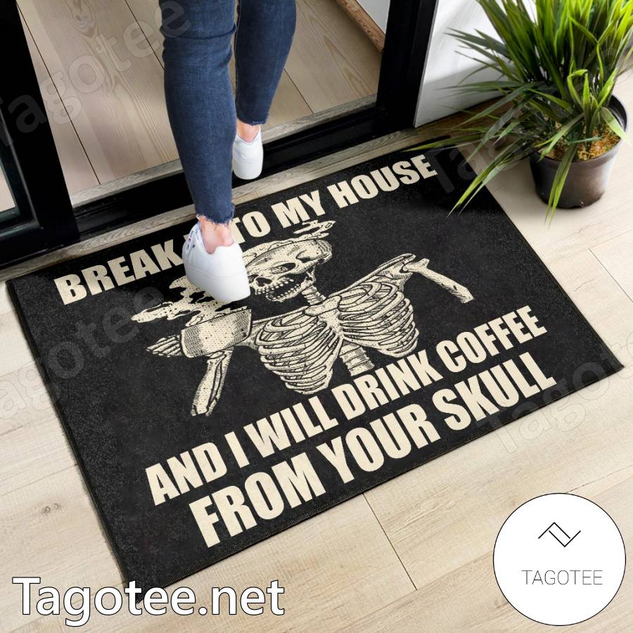 Break Into My House I Will Drink Coffee From Your Skull Doormat c