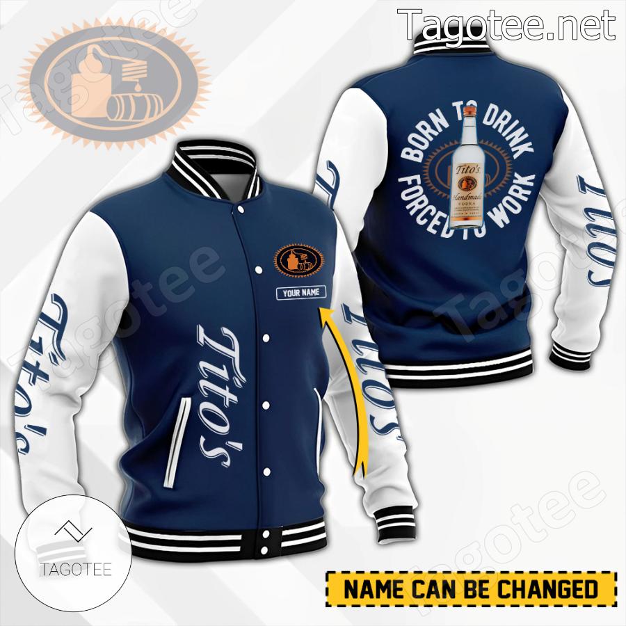 Tito's Born To Drink Forced To Work Personalized Baseball Jacket - Tagotee