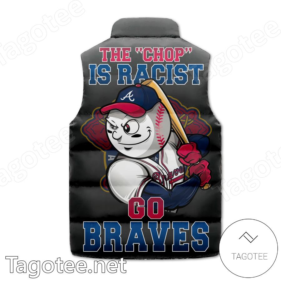 Atlanta Braves The Chop Uss Racist Go Braves Puffer Vest b