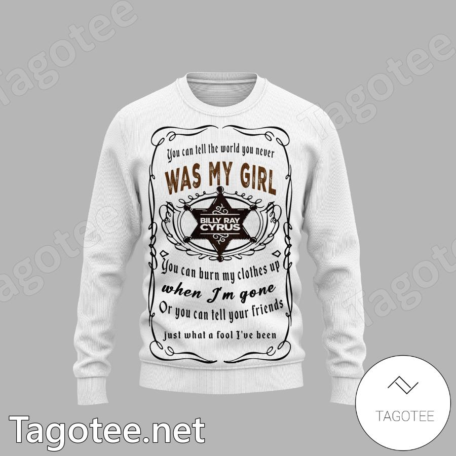 Billy Ray Cyrus You Can Tell The World You Never Was My Girl Sweatshirt, Hoodie a
