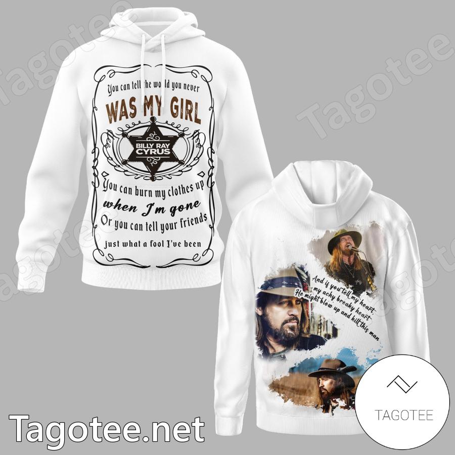 Billy Ray Cyrus You Can Tell The World You Never Was My Girl Sweatshirt, Hoodie x