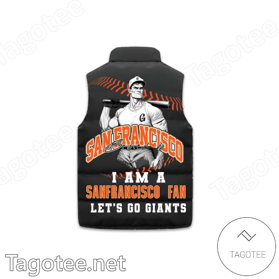 I Am A San Francisco Fan Let's Go Giants Puffer Vest b