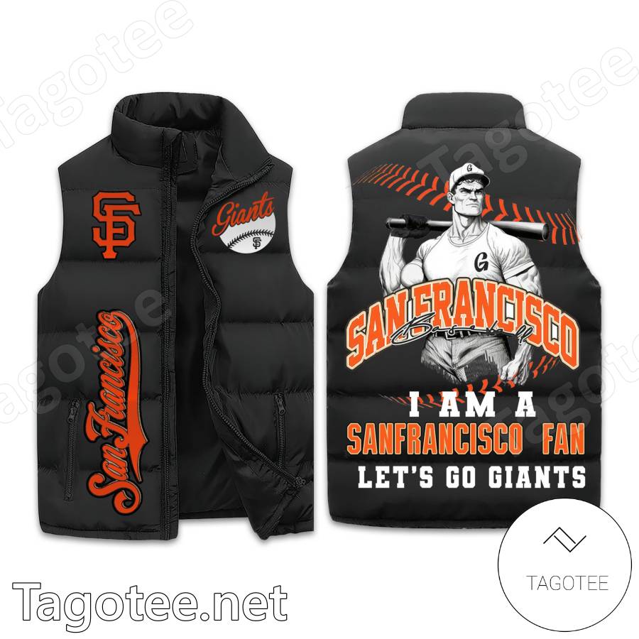 I Am A San Francisco Fan Let's Go Giants Puffer Vest