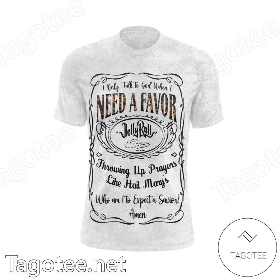 Jelly Roll I Only Talk To God When I Need A Favor T-shirt, Hoodie b