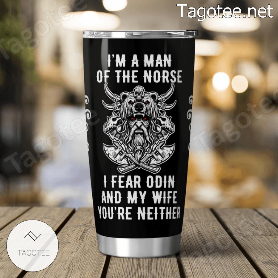 Viking I'm A Man Of The Norse I Fear Odin And My Wife Tumbler