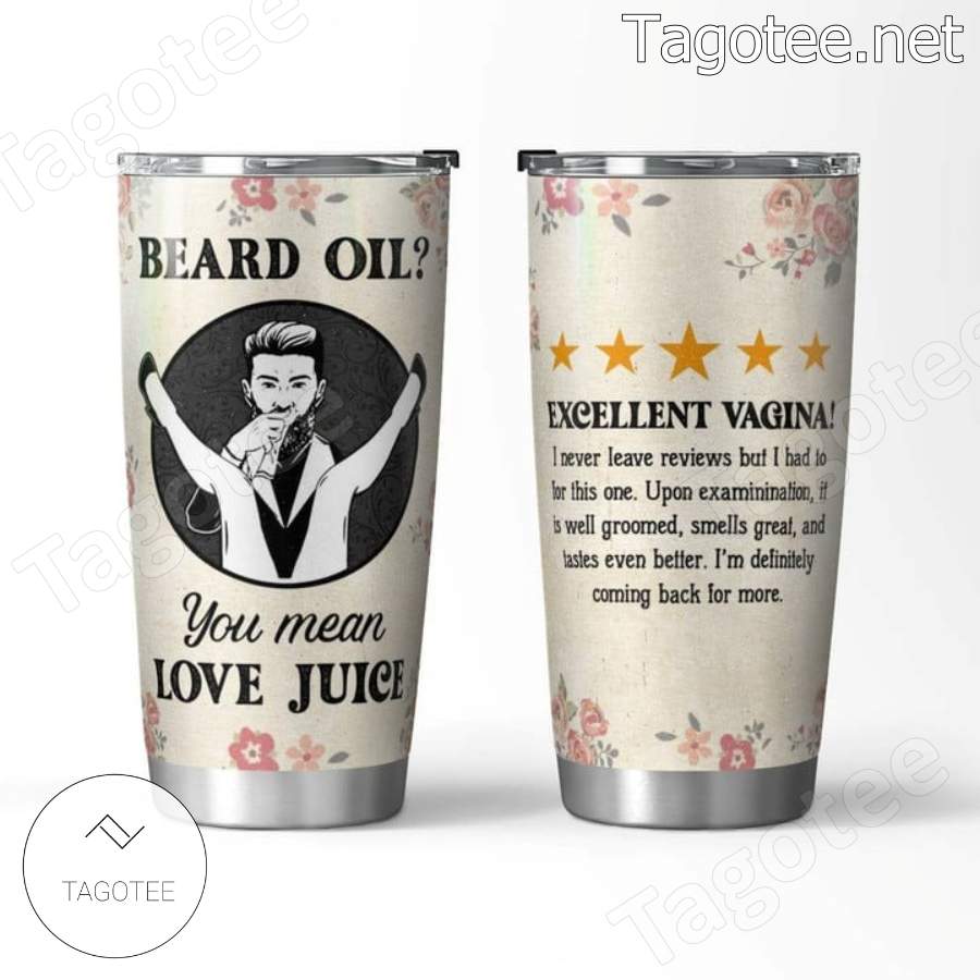 Beard Oil You Mean Love Juice Tumbler a