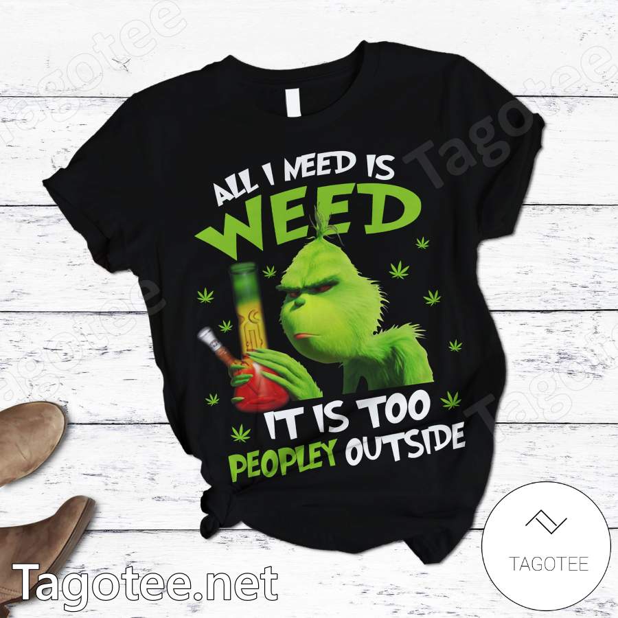 Grinch All I Need Is Weed It Is Too Peopley Outside Pajamas Set a