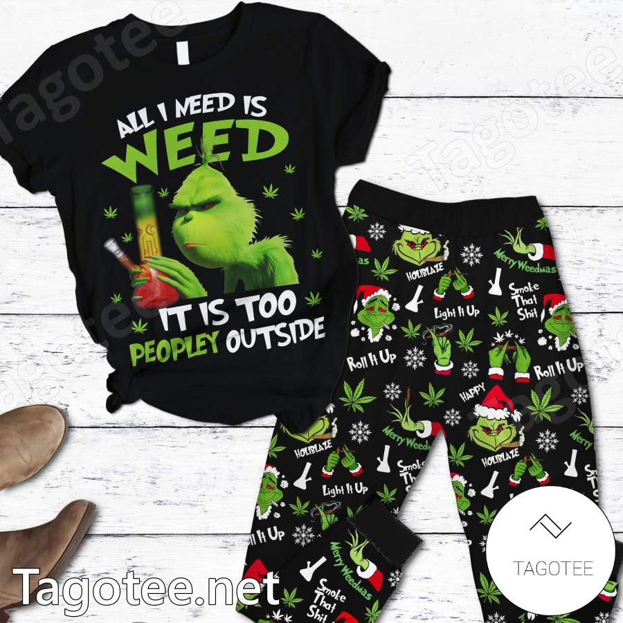 Grinch All I Need Is Weed It Is Too Peopley Outside Pajamas Set