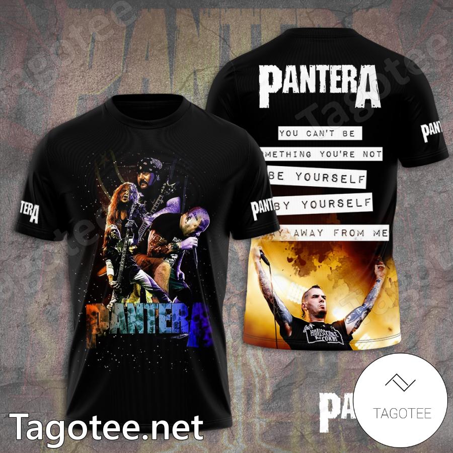 Pantera You Can't Be Something You're Not Be Yourself By Yourself  T-shirt, Hoodie