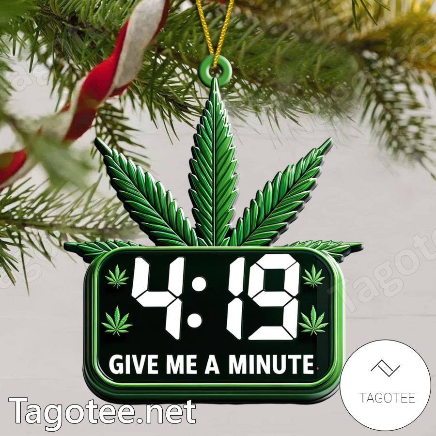 Weed Give Me A Minute Weed 420 Ornament a